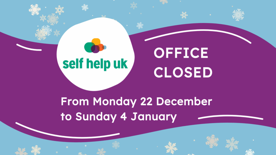 Self Help UK office closed from Monday 22 December to Sunday 4 January 2026.